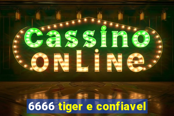 6666 tiger e confiavel